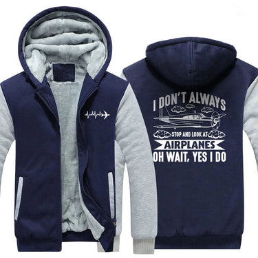 I DON'T ALWAYS STOP AND LOOK AT AIRPLANES,YES I DO ZIPPER SWEATER THE AV8R